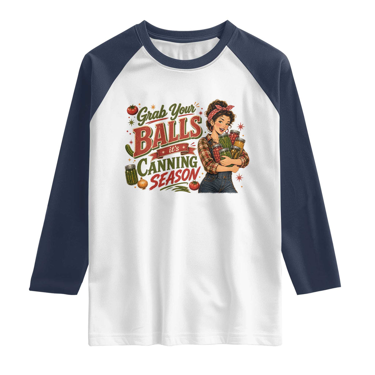 Grab Your Balls Its Canning Season Funny Food Preservation Raglan Shirt Vintage Retro Country Girl Graphic