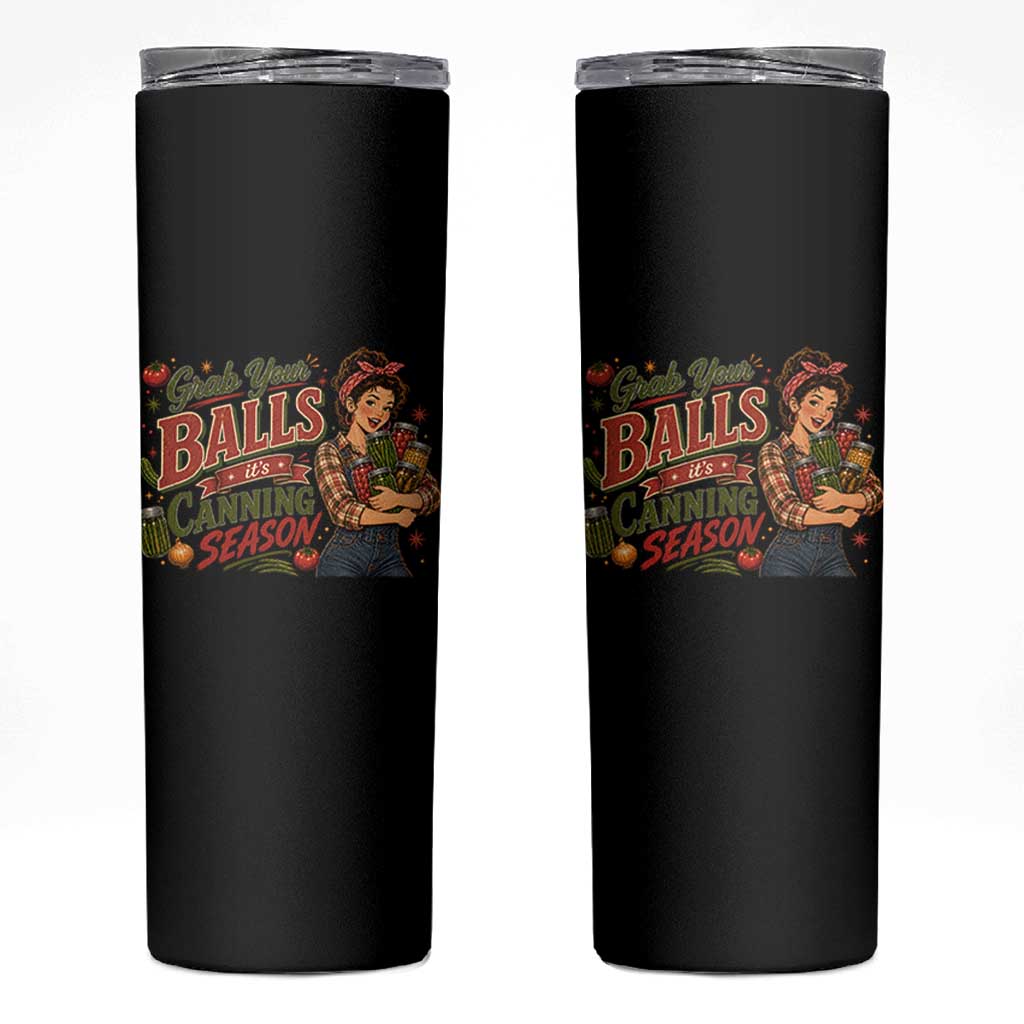 Grab Your Balls Its Canning Season Funny Food Preservation Skinny Tumbler Vintage Retro Country Girl Graphic