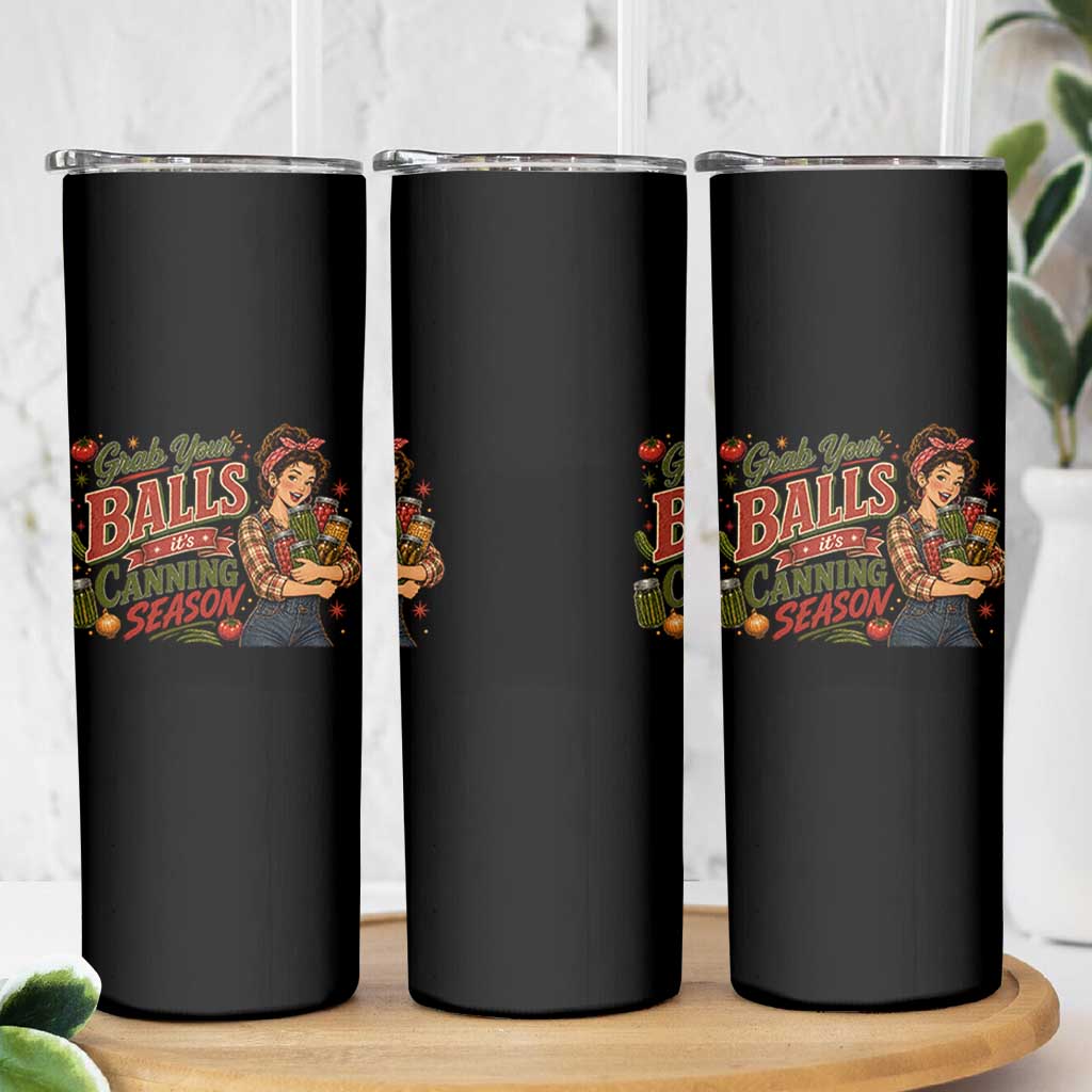 Grab Your Balls Its Canning Season Funny Food Preservation Skinny Tumbler Vintage Retro Country Girl Graphic