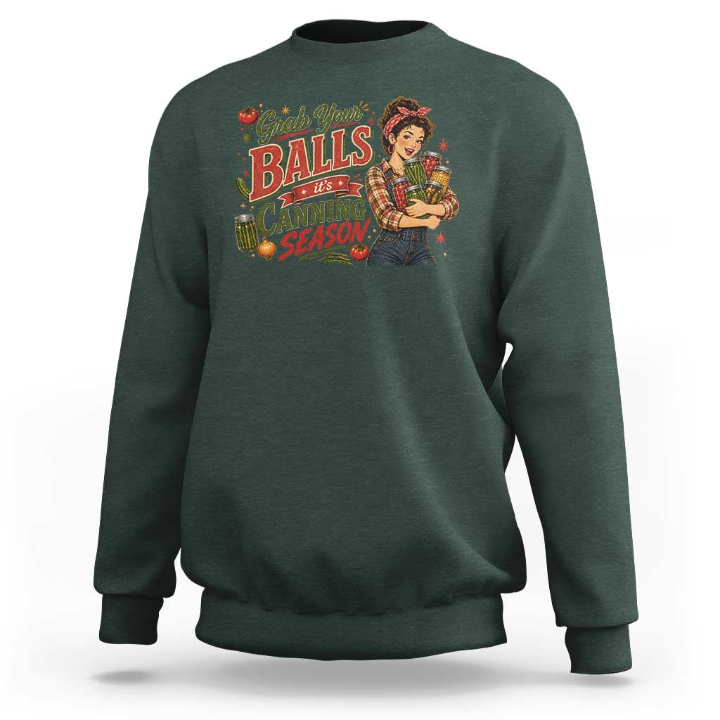 Grab Your Balls Its Canning Season Funny Food Preservation Sweatshirt Vintage Retro Country Girl Graphic