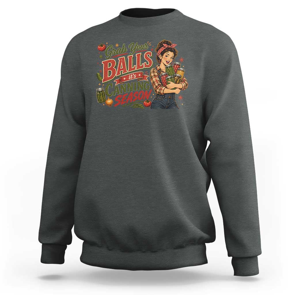 Grab Your Balls Its Canning Season Funny Food Preservation Sweatshirt Vintage Retro Country Girl Graphic