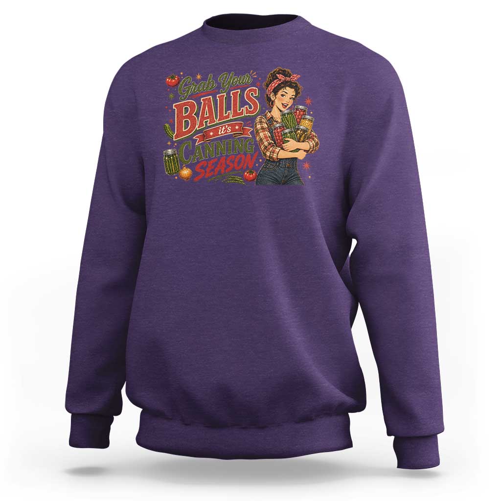Grab Your Balls Its Canning Season Funny Food Preservation Sweatshirt Vintage Retro Country Girl Graphic