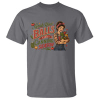 Grab Your Balls Its Canning Season Funny Food Preservation T Shirt Vintage Retro Country Girl Graphic