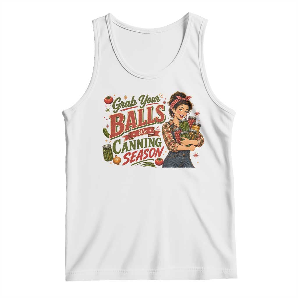 Grab Your Balls Its Canning Season Funny Food Preservation Tank Top Vintage Retro Country Girl Graphic