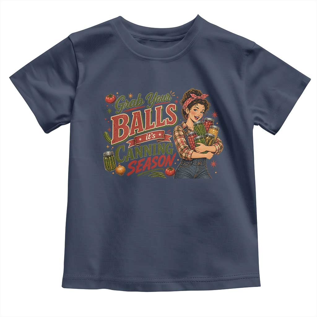 Grab Your Balls Its Canning Season Funny Food Preservation Toddler T Shirt Vintage Retro Country Girl Graphic