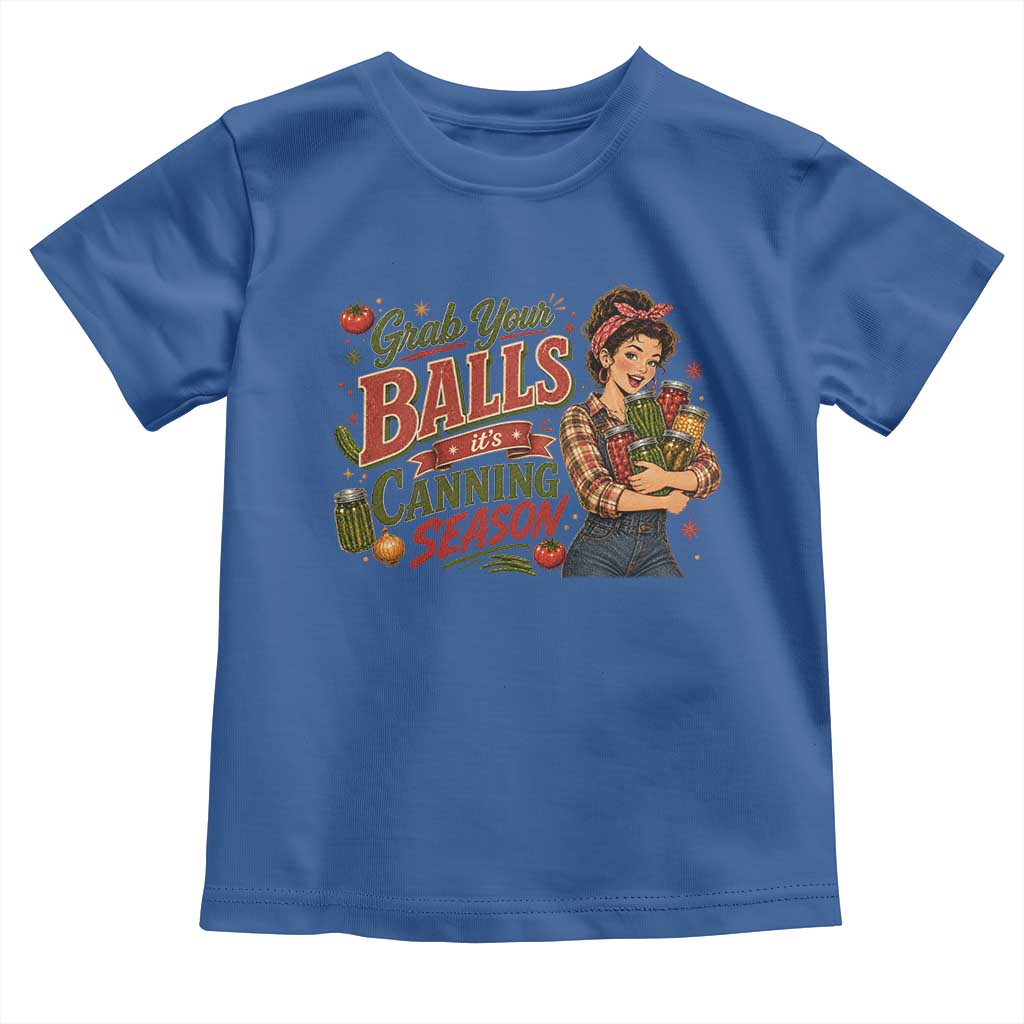 Grab Your Balls Its Canning Season Funny Food Preservation Toddler T Shirt Vintage Retro Country Girl Graphic