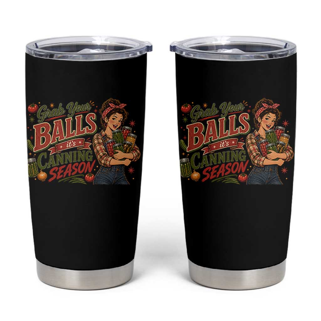 Grab Your Balls Its Canning Season Funny Food Preservation Tumbler Cup Vintage Retro Country Girl Graphic