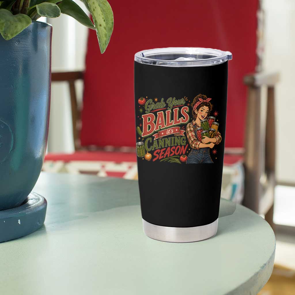 Grab Your Balls Its Canning Season Funny Food Preservation Tumbler Cup Vintage Retro Country Girl Graphic