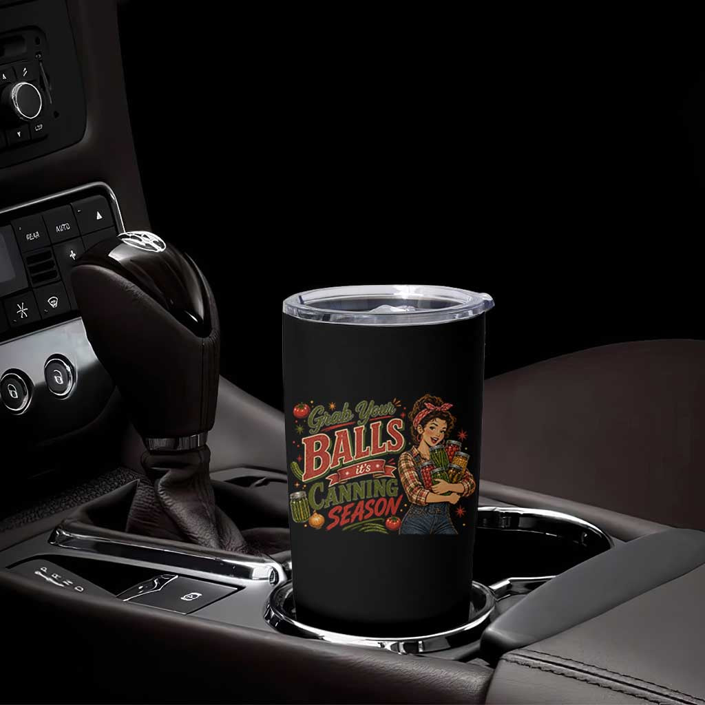 Grab Your Balls Its Canning Season Funny Food Preservation Tumbler Cup Vintage Retro Country Girl Graphic