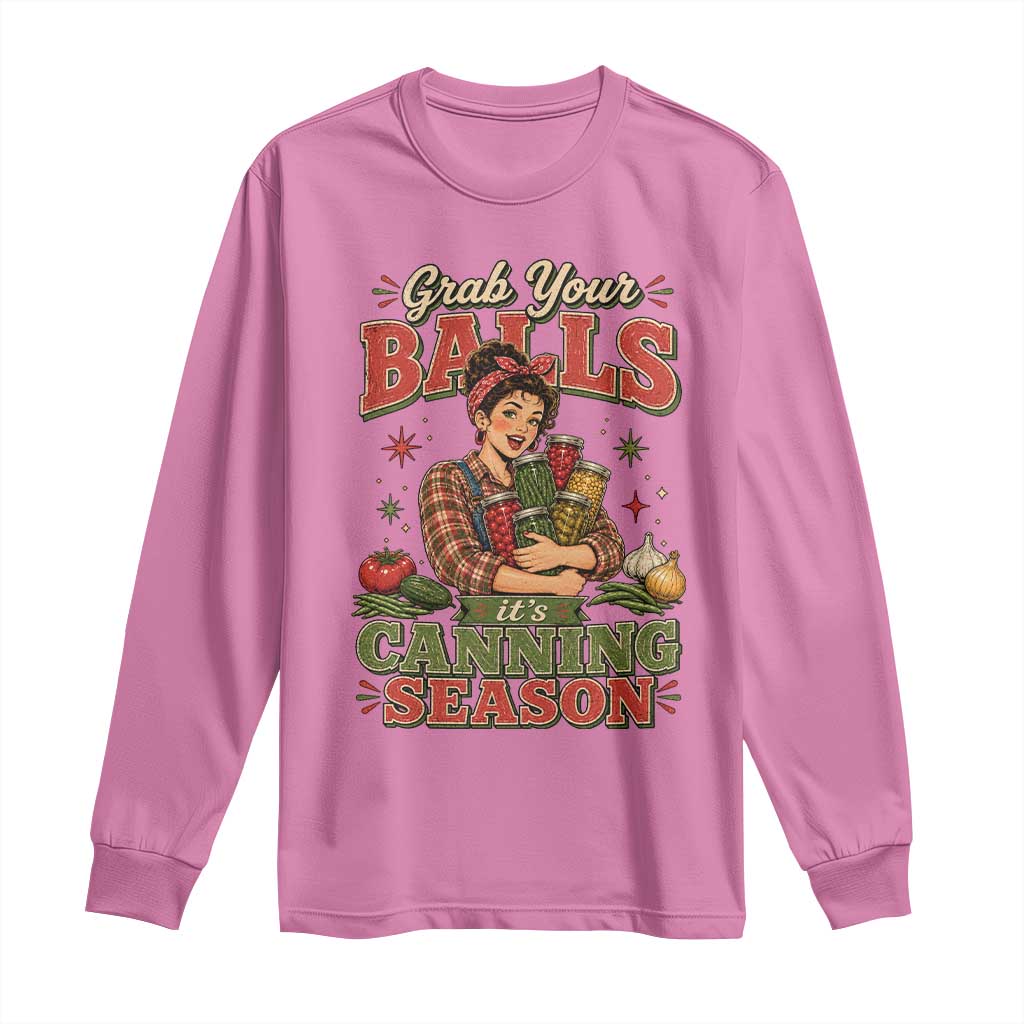Grab Your Balls Its Canning Season Funny Food Preservation Long Sleeve Shirt