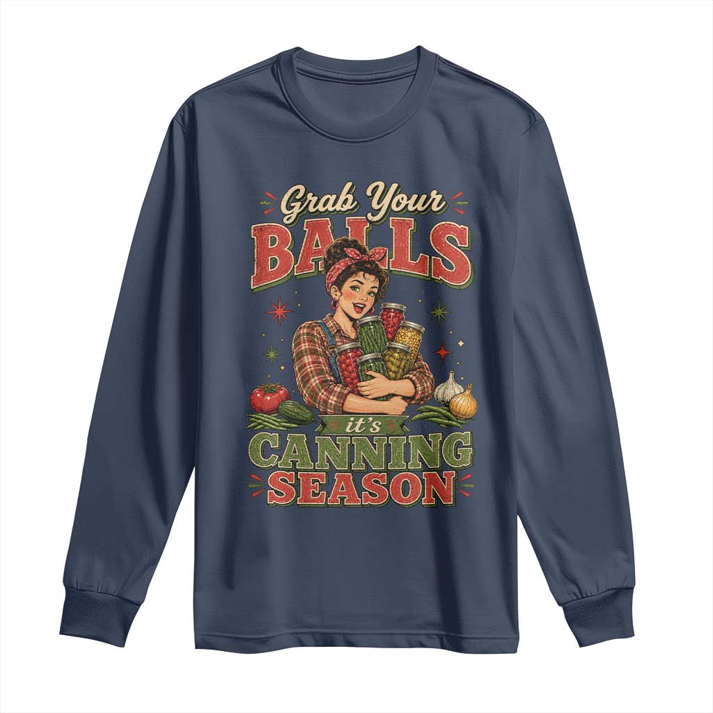 Grab Your Balls Its Canning Season Funny Food Preservation Long Sleeve Shirt