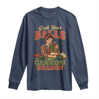 Grab Your Balls Its Canning Season Funny Food Preservation Long Sleeve Shirt