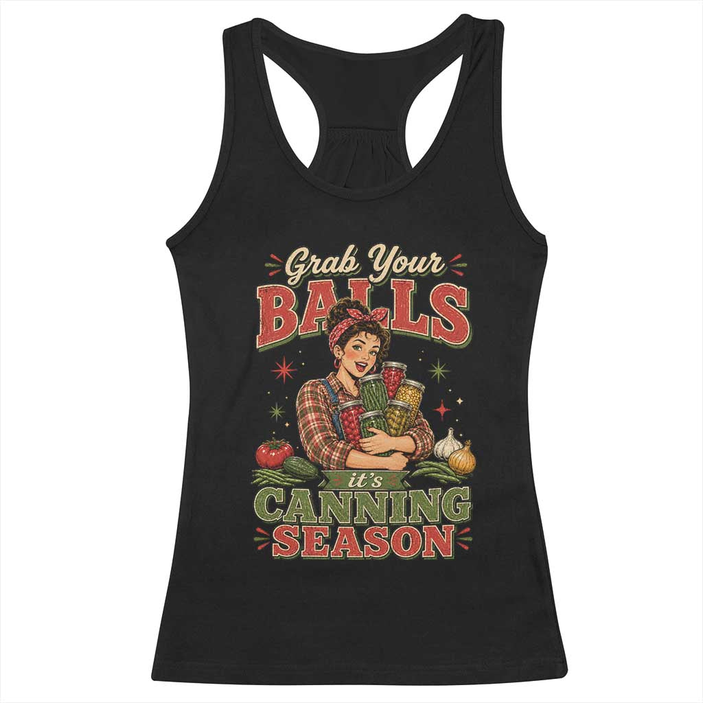 Grab Your Balls Its Canning Season Funny Food Preservation Racerback Tank Top