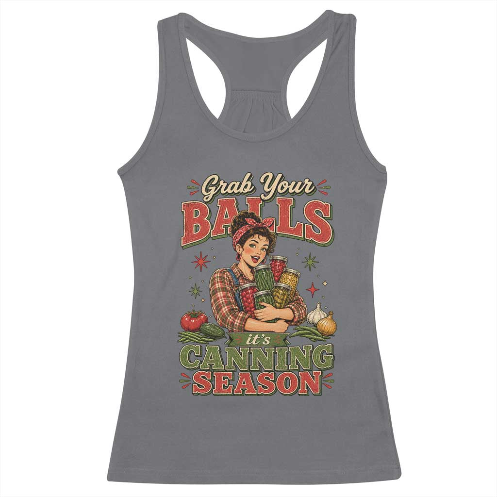 Grab Your Balls Its Canning Season Funny Food Preservation Racerback Tank Top