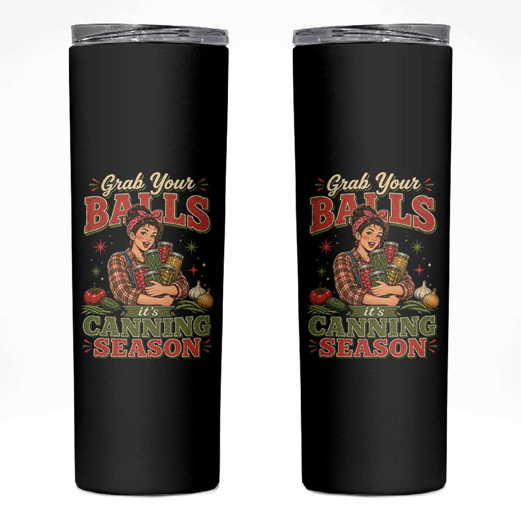 Grab Your Balls Its Canning Season Funny Food Preservation Skinny Tumbler