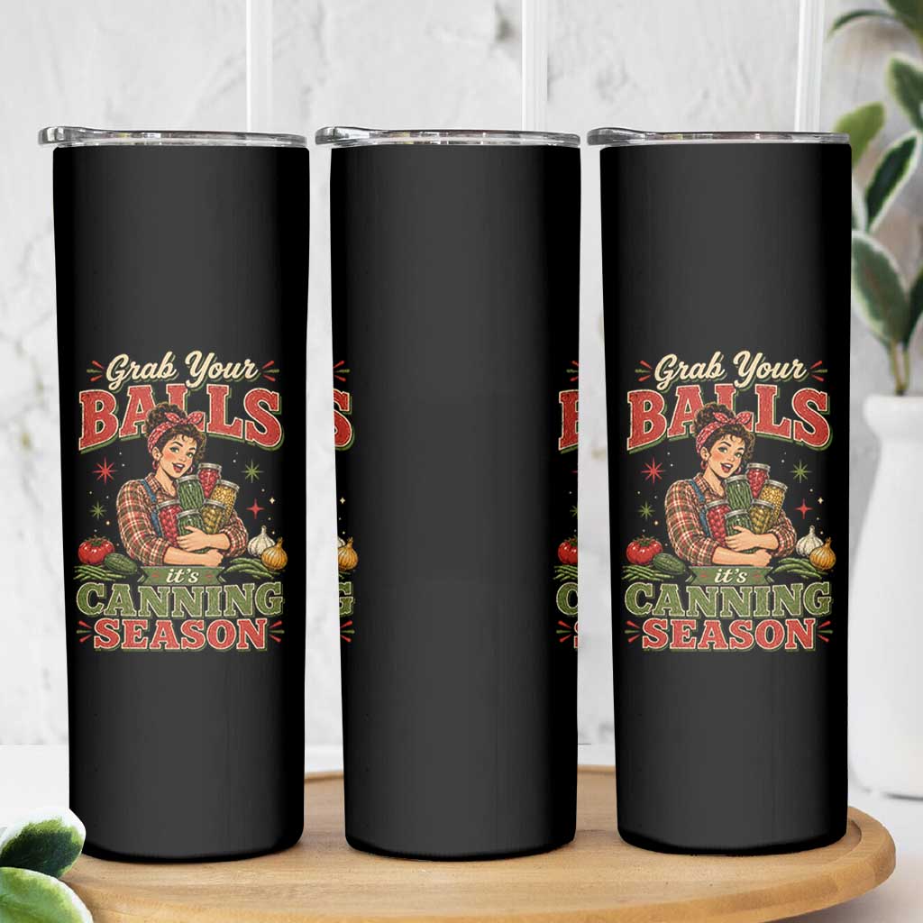 Grab Your Balls Its Canning Season Funny Food Preservation Skinny Tumbler