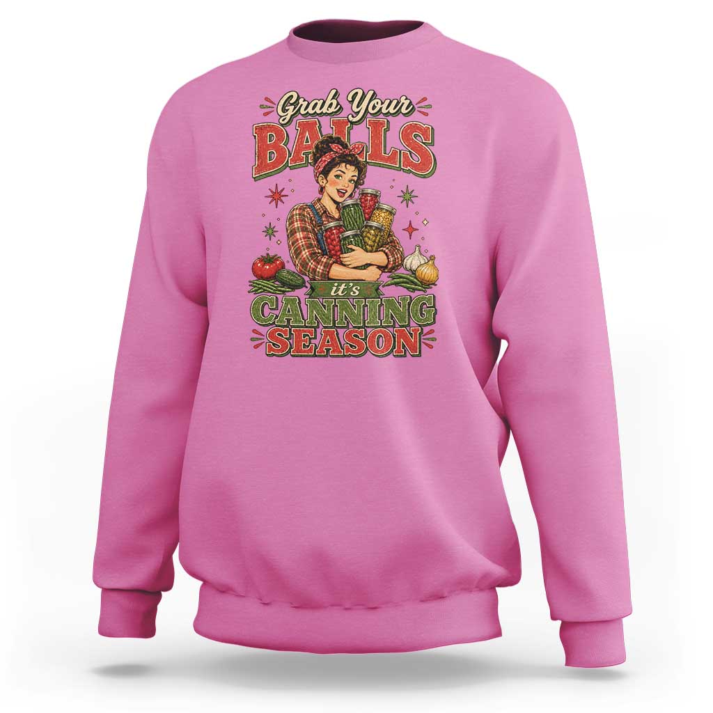 Grab Your Balls Its Canning Season Funny Food Preservation Sweatshirt