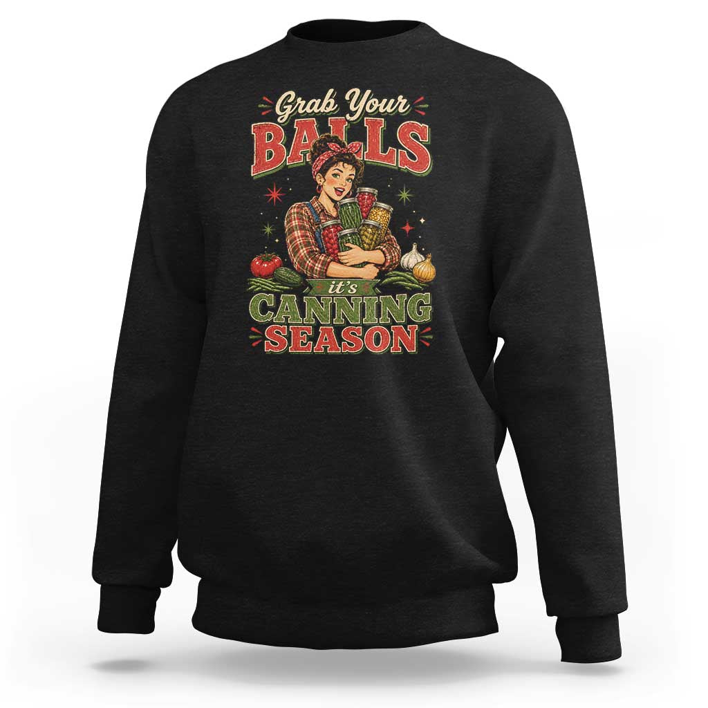 Grab Your Balls Its Canning Season Funny Food Preservation Sweatshirt