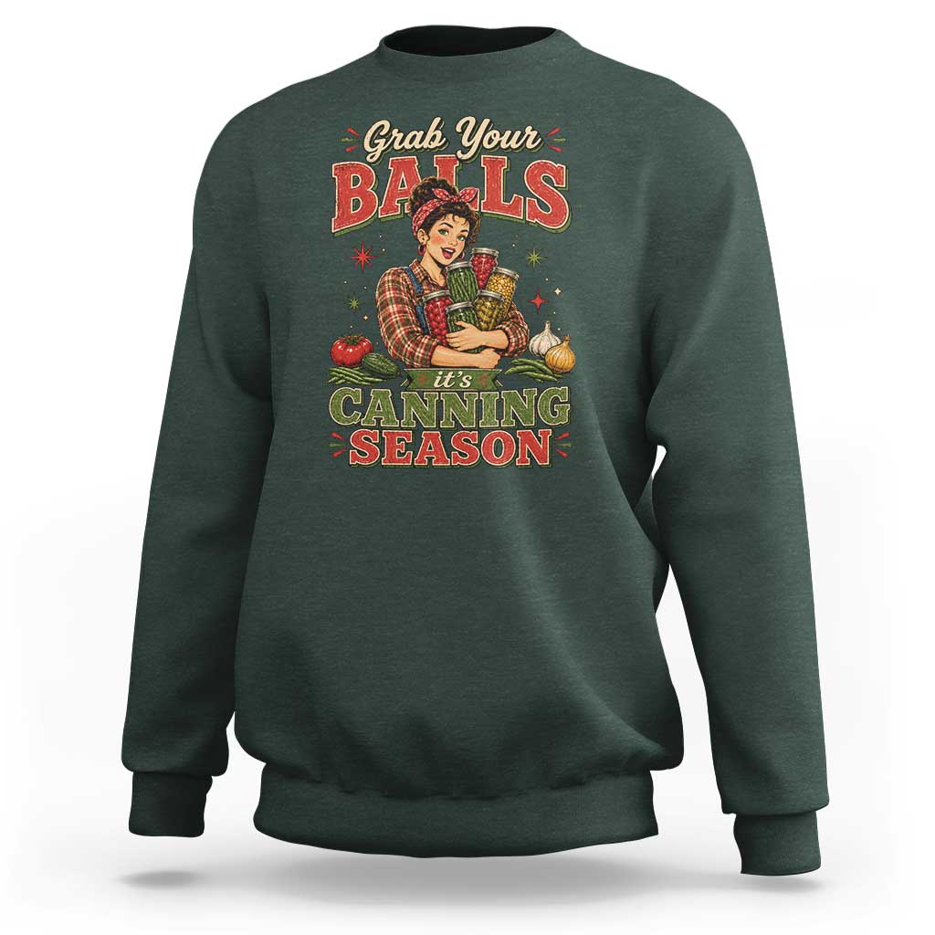 Grab Your Balls Its Canning Season Funny Food Preservation Sweatshirt