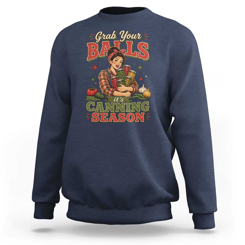 Grab Your Balls Its Canning Season Funny Food Preservation Sweatshirt