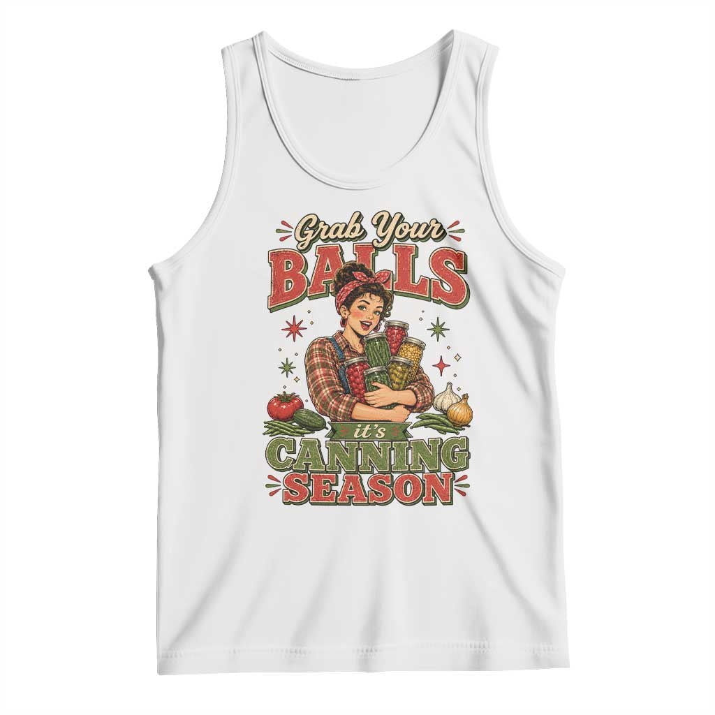 Grab Your Balls Its Canning Season Funny Food Preservation Tank Top