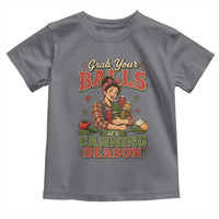 Grab Your Balls Its Canning Season Funny Food Preservation Toddler T Shirt