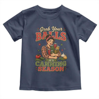 Grab Your Balls Its Canning Season Funny Food Preservation Toddler T Shirt