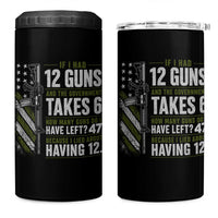 If I Had 12 Guns and The Government Math Second Amendment 4 in 1 Can Cooler Tumbler