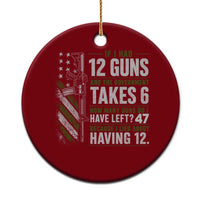 If I Had 12 Guns and The Government Math Second Amendment Ceramic Ornament