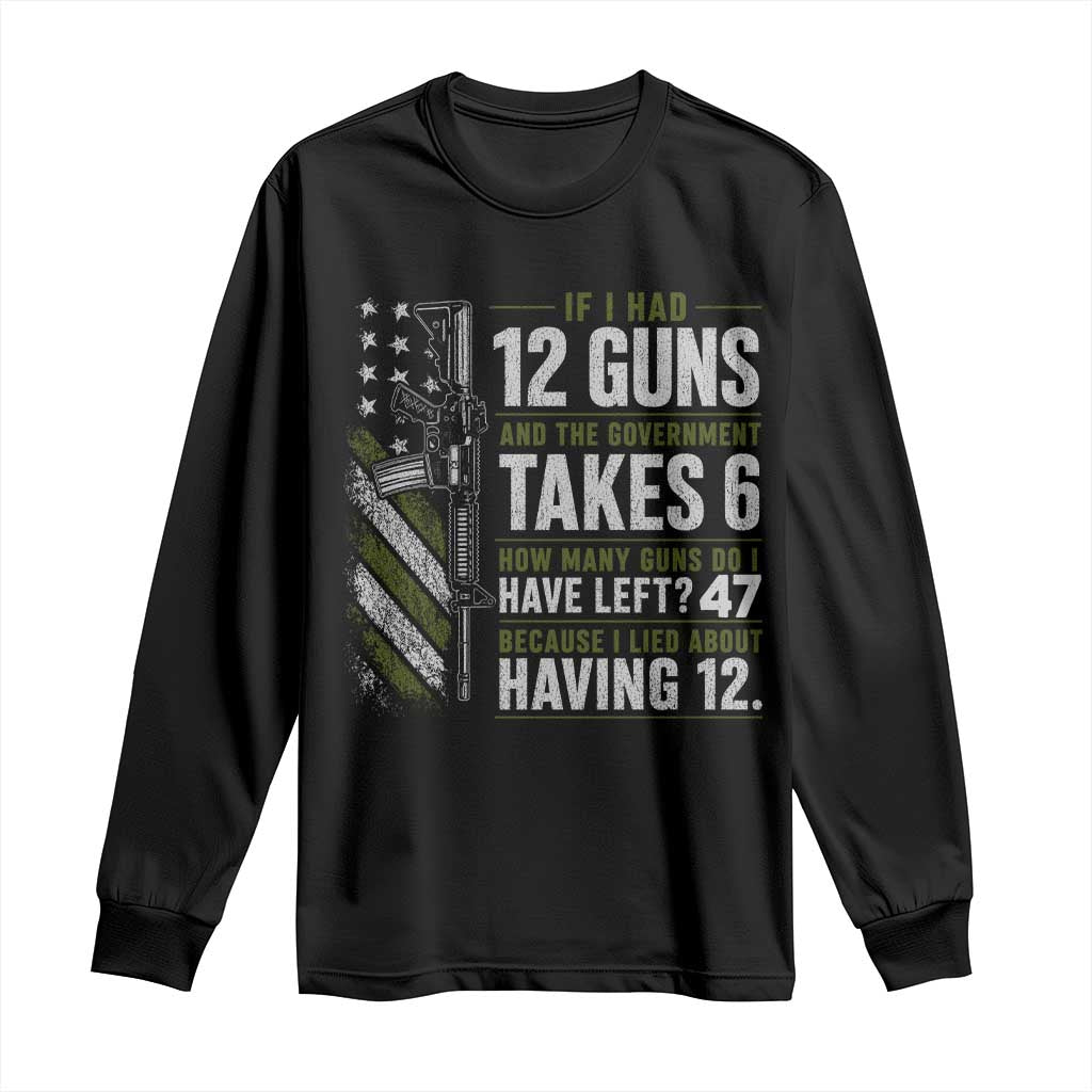 If I Had 12 Guns and The Government Math Second Amendment Long Sleeve Shirt