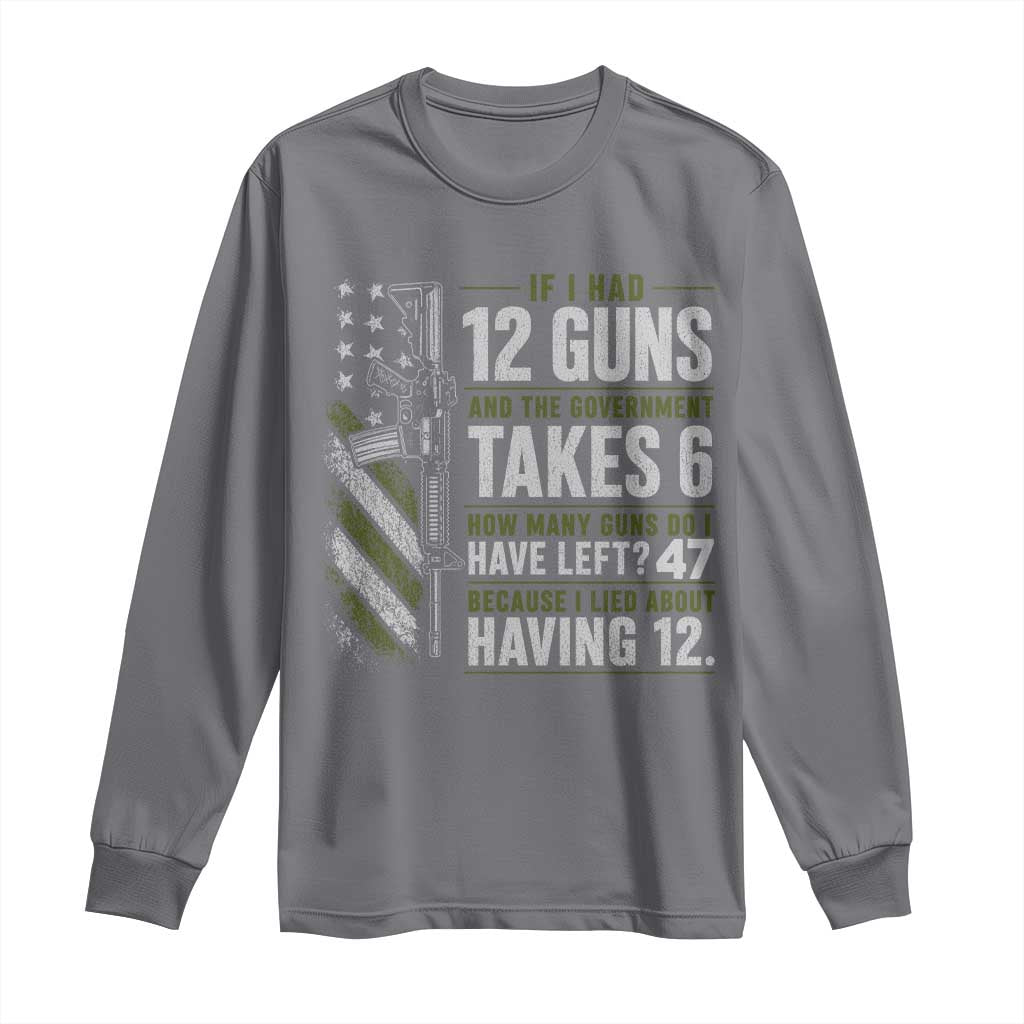 If I Had 12 Guns and The Government Math Second Amendment Long Sleeve Shirt