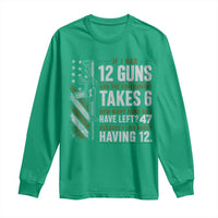 If I Had 12 Guns and The Government Math Second Amendment Long Sleeve Shirt