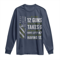 If I Had 12 Guns and The Government Math Second Amendment Long Sleeve Shirt