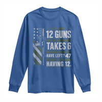 If I Had 12 Guns and The Government Math Second Amendment Long Sleeve Shirt