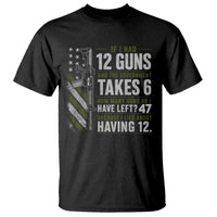 If I Had 12 Guns and The Government Math Second Amendment T Shirt