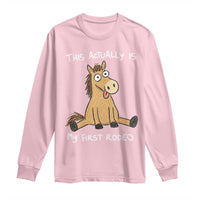 This Actually Is My First Rodeo Funny Silly Horse Long Sleeve Shirt 1st Birthday Meme