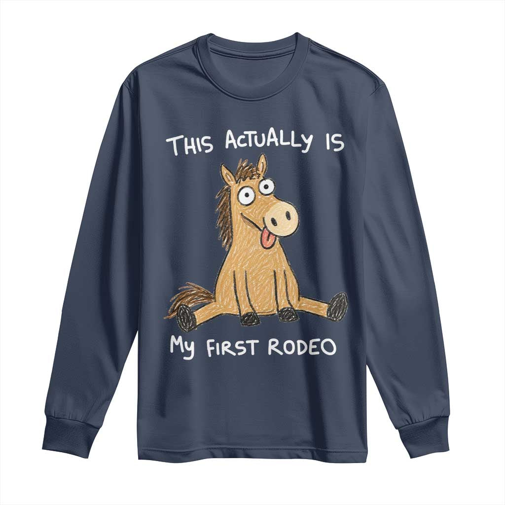 This Actually Is My First Rodeo Funny Silly Horse Long Sleeve Shirt 1st Birthday Meme