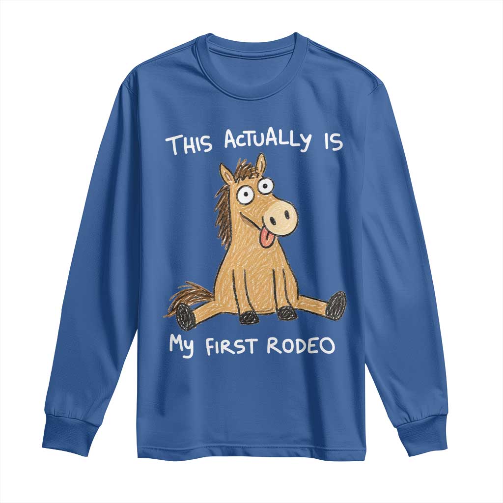 This Actually Is My First Rodeo Funny Silly Horse Long Sleeve Shirt 1st Birthday Meme