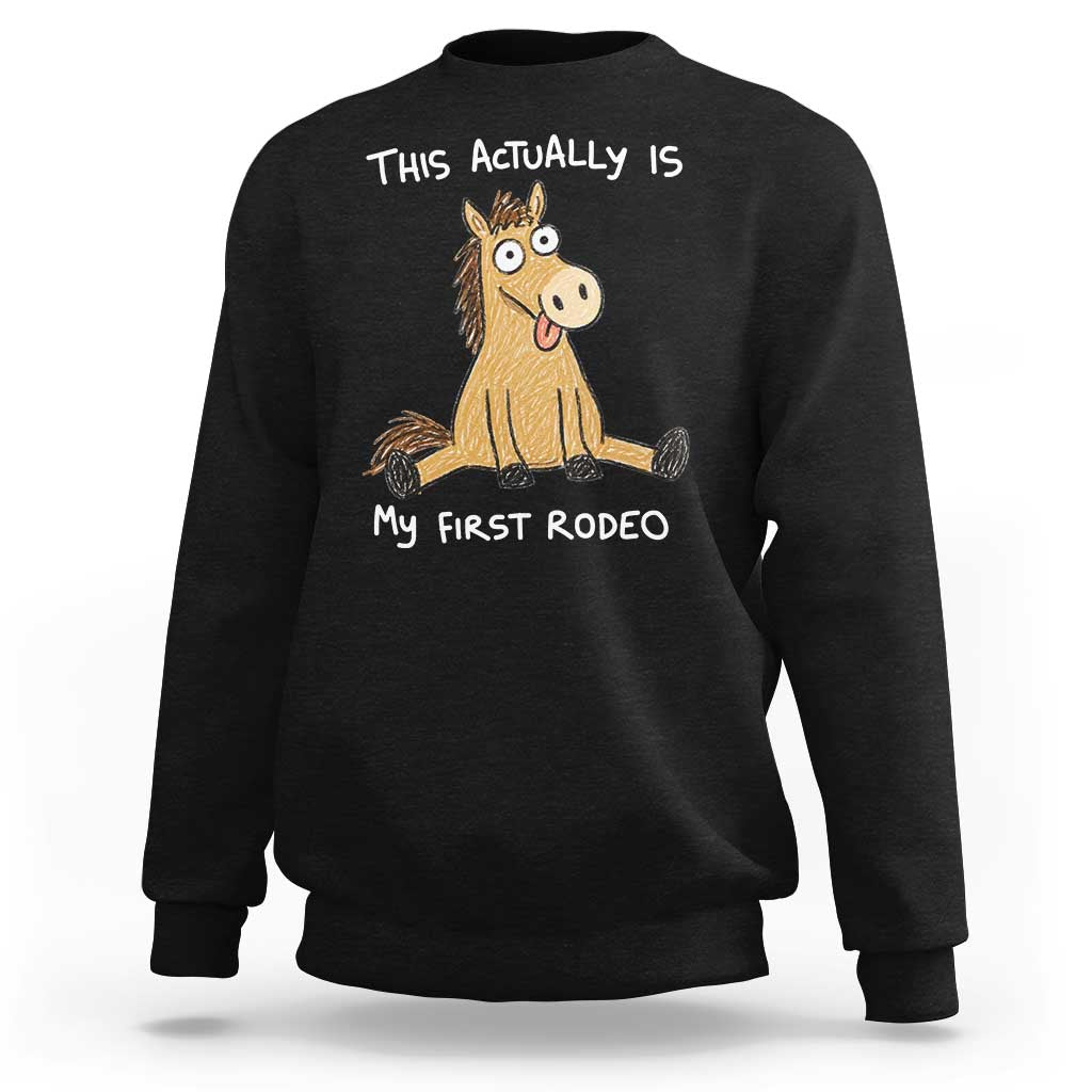 This Actually Is My First Rodeo Funny Silly Horse Sweatshirt 1st Birthday Meme