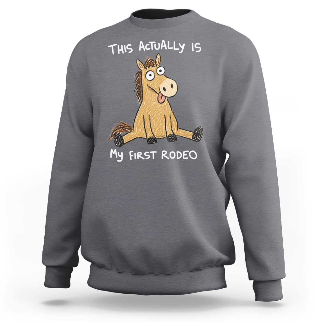 This Actually Is My First Rodeo Funny Silly Horse Sweatshirt 1st Birthday Meme