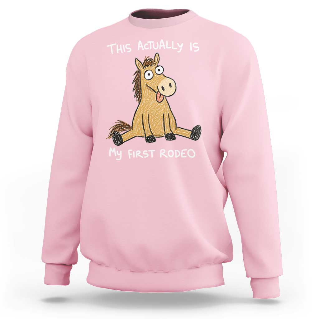 This Actually Is My First Rodeo Funny Silly Horse Sweatshirt 1st Birthday Meme