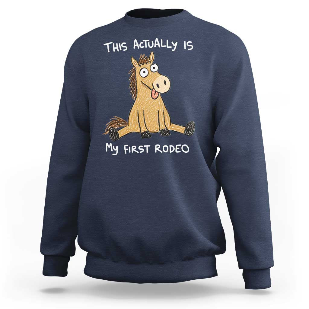 This Actually Is My First Rodeo Funny Silly Horse Sweatshirt 1st Birthday Meme