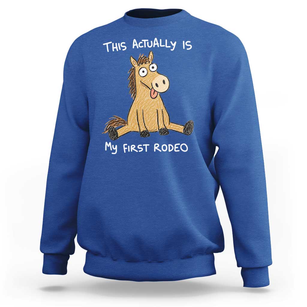 This Actually Is My First Rodeo Funny Silly Horse Sweatshirt 1st Birthday Meme