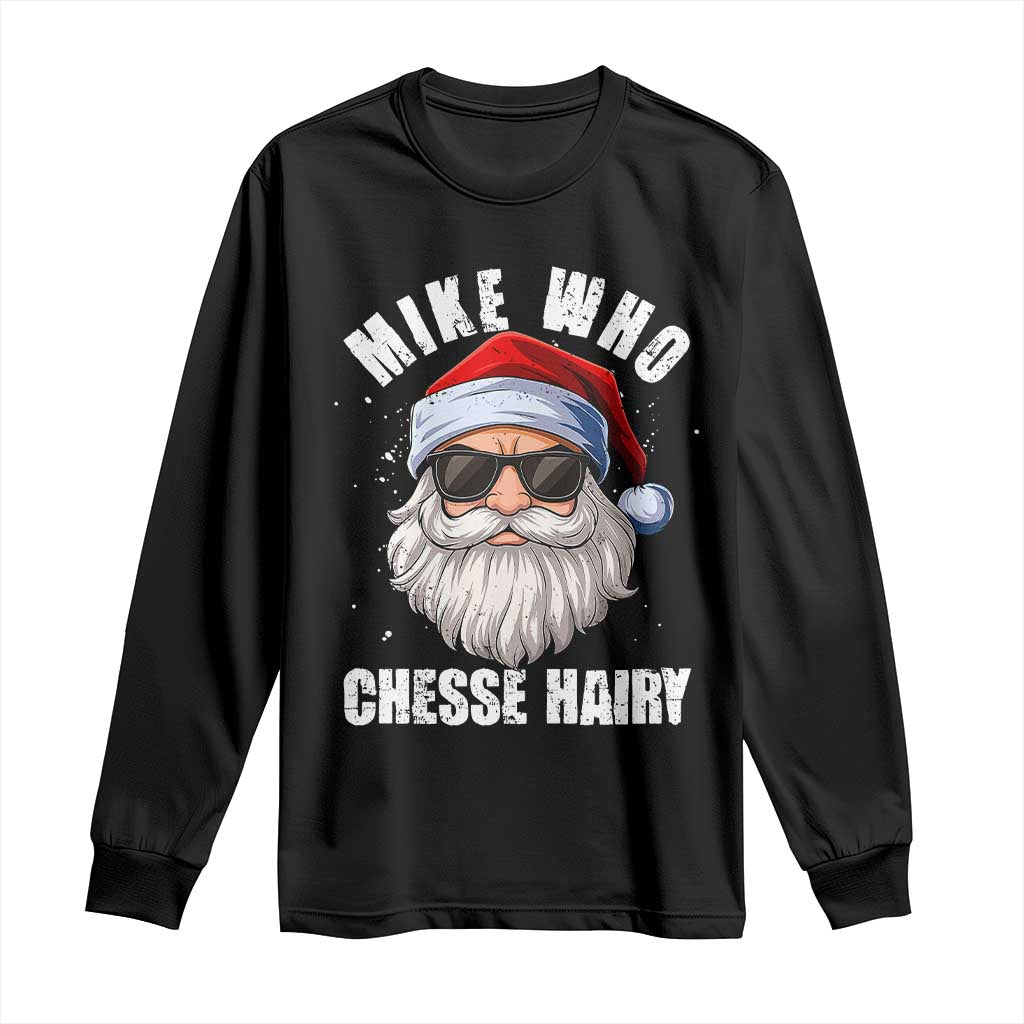 Funny Santa Jokes Long Sleeve Shirt Mike Who Chesse Hairy Inappropriate Adult Humor Christmas - Wonder Print Shop