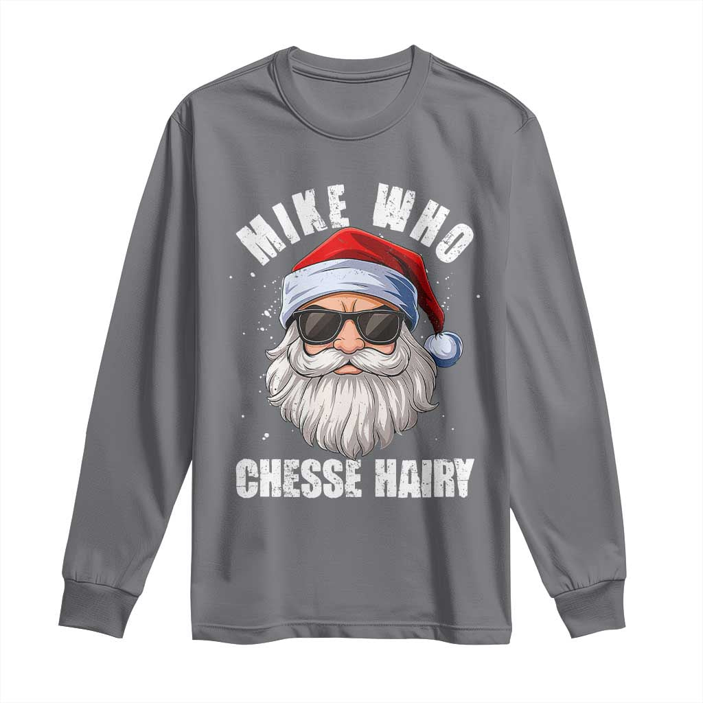 Funny Santa Jokes Long Sleeve Shirt Mike Who Chesse Hairy Inappropriate Adult Humor Christmas - Wonder Print Shop