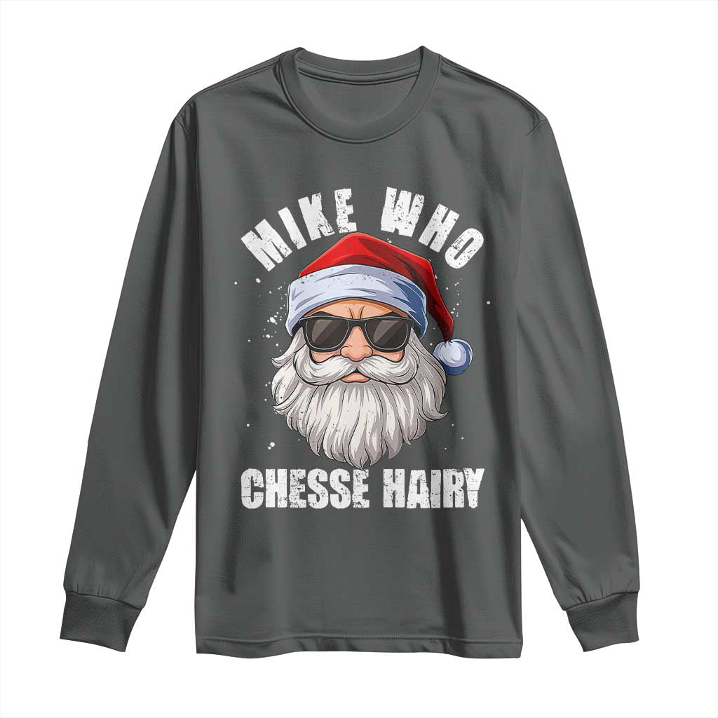 Funny Santa Jokes Long Sleeve Shirt Mike Who Chesse Hairy Inappropriate Adult Humor Christmas - Wonder Print Shop