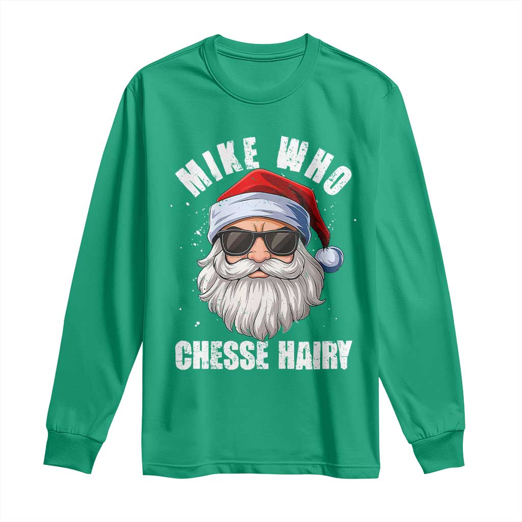 Funny Santa Jokes Long Sleeve Shirt Mike Who Chesse Hairy Inappropriate Adult Humor Christmas - Wonder Print Shop