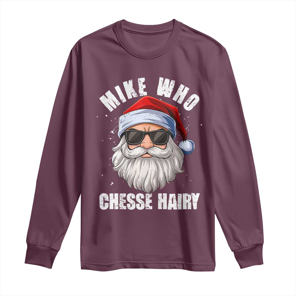 Funny Santa Jokes Long Sleeve Shirt Mike Who Chesse Hairy Inappropriate Adult Humor Christmas - Wonder Print Shop