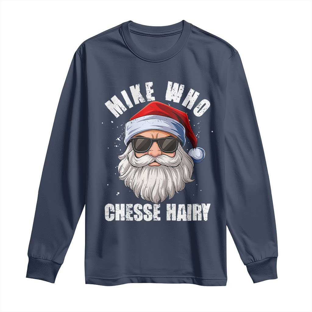 Funny Santa Jokes Long Sleeve Shirt Mike Who Chesse Hairy Inappropriate Adult Humor Christmas - Wonder Print Shop