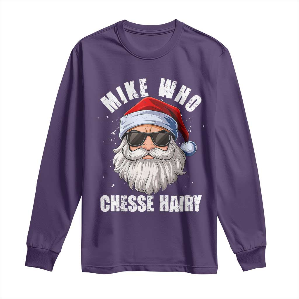 Funny Santa Jokes Long Sleeve Shirt Mike Who Chesse Hairy Inappropriate Adult Humor Christmas - Wonder Print Shop